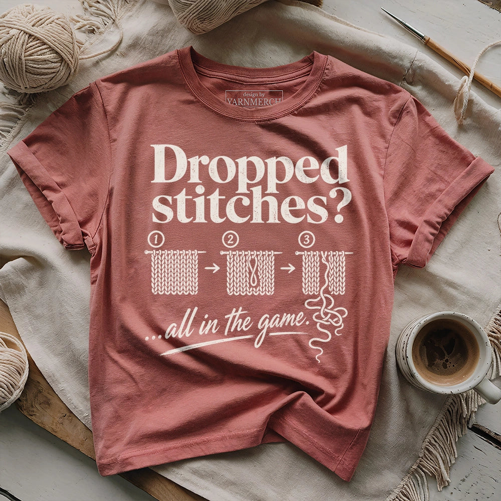 Dropped Stitches ...all in the game T-shirt
