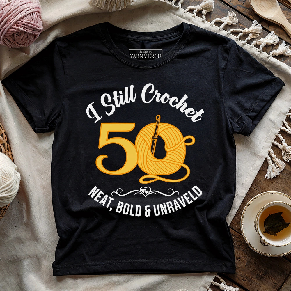 Fifty I Still Crochet T-shirt
