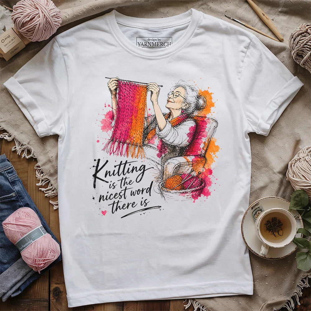 Knitting Is The Nicest Word There Is T-shirt