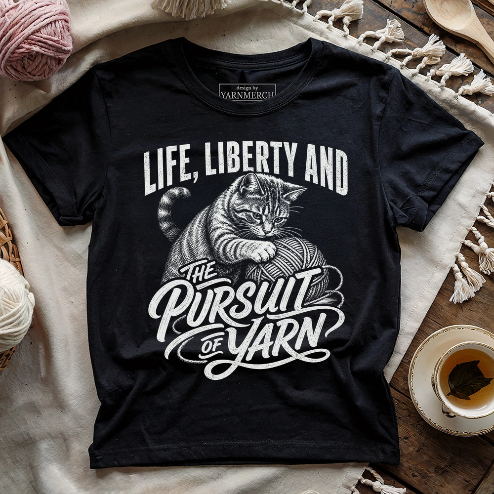 Life, Liberty And The Pursuit Of Yarn T-shirt