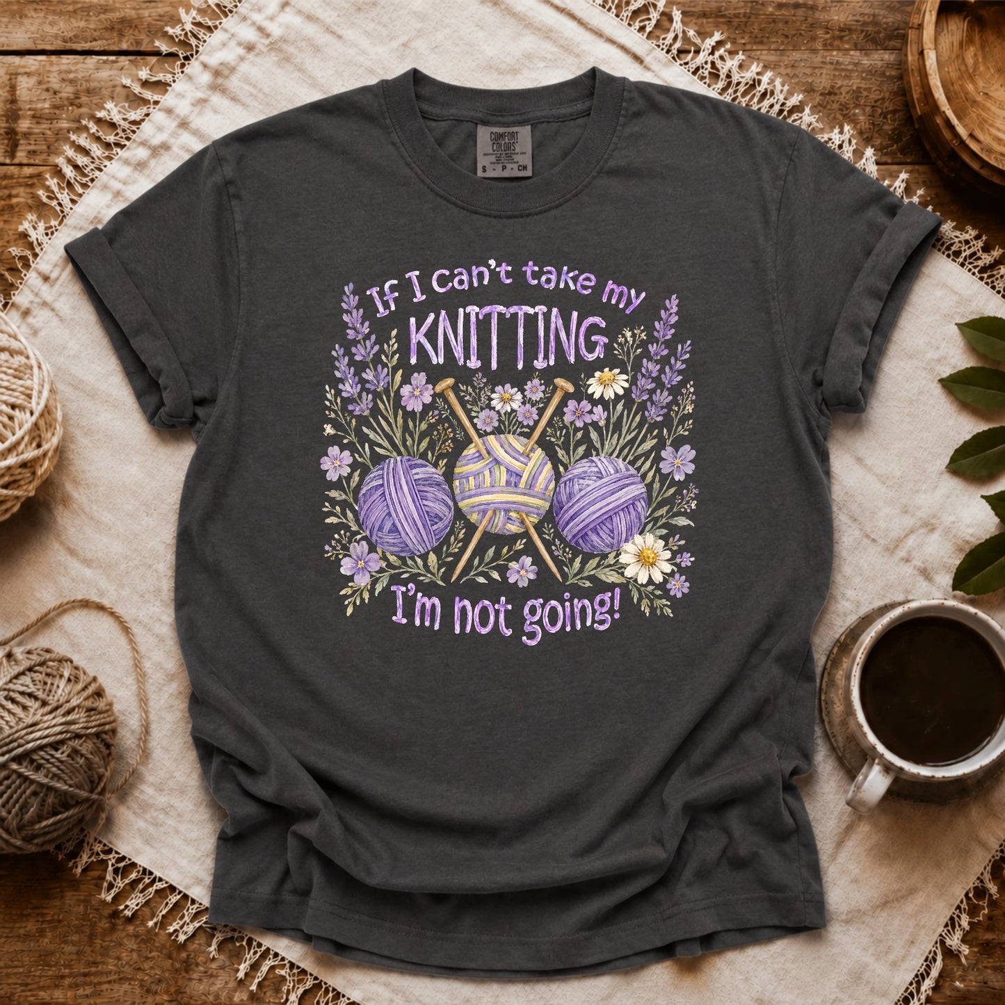 Comfort Colors If I Can't Knit, I'm Staying T-shirt
