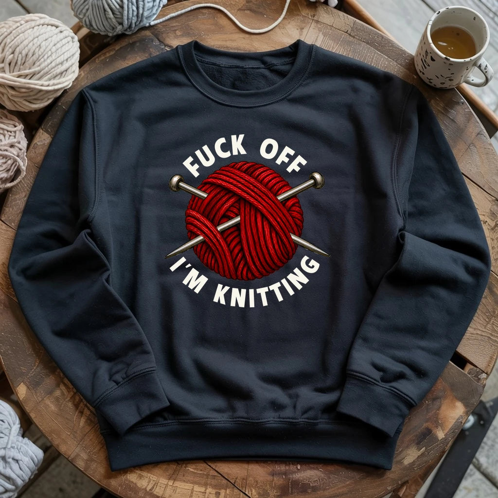 Fuck Off, I'm Knitting Sweatshirt