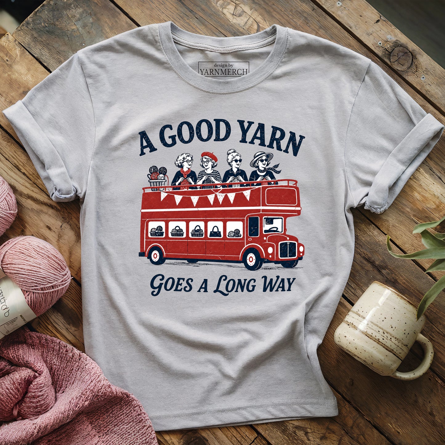 Good Yarn Goes A Long Way T-Shirt