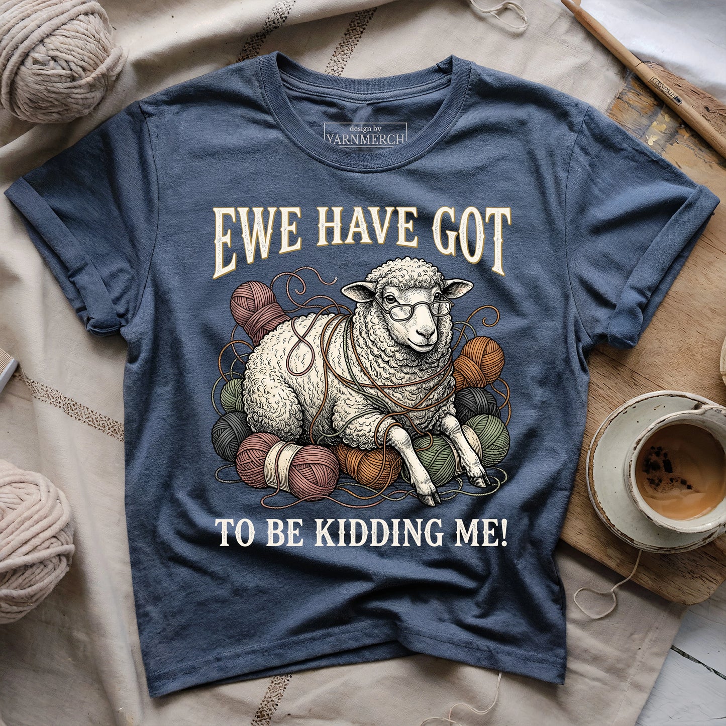 Ewe Have Got To Be Kidding Me T-shirt