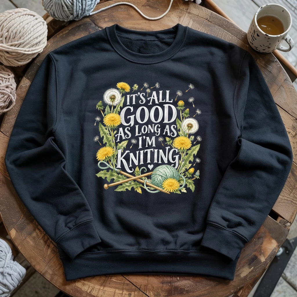 It’s All Good As Long As I’m Knitting Sweatshirt