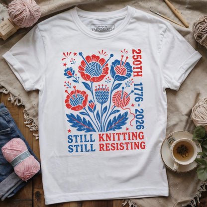 250th Still Knitting Still Resisting T-shirt
