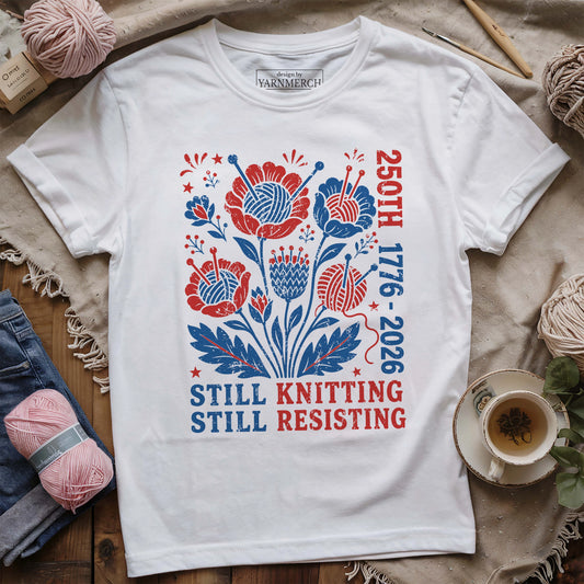250th Still Knitting Still Resisting T-shirt