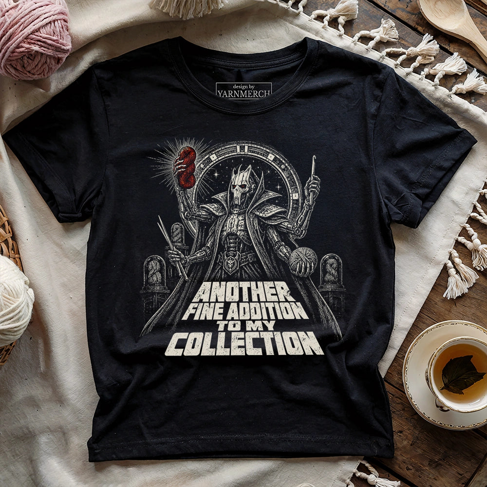 Another Fine Addition To My Collection T-shirt
