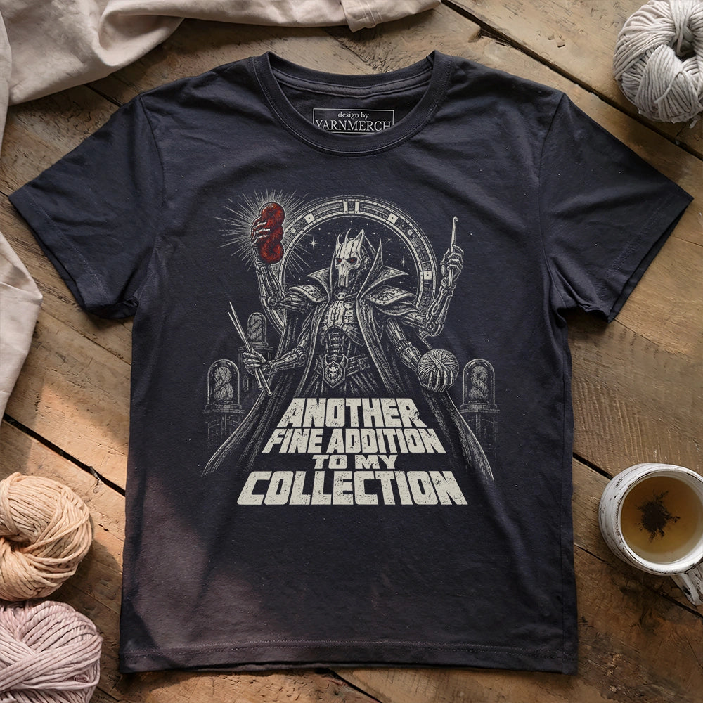 Another Fine Addition To My Collection T-shirt