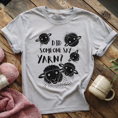 Did Someone Say Yarn? T-shirt