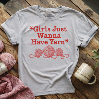 Girls Just Wanna Have Yarn T-shirt