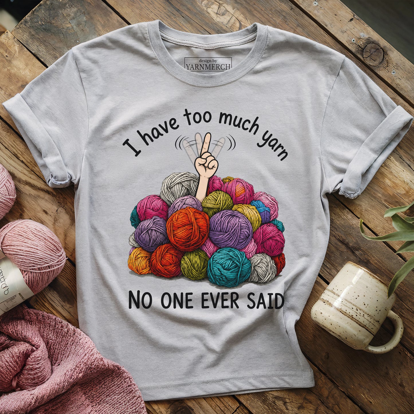 I Have Too Much Yarn T-shirt