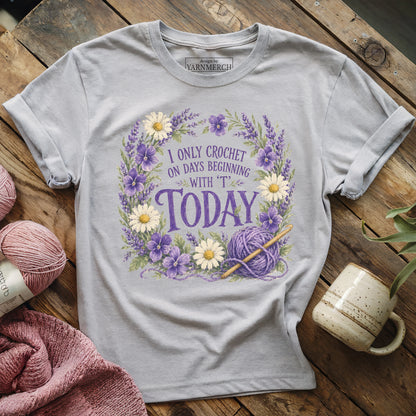 I Only Crochet Today T-shirt