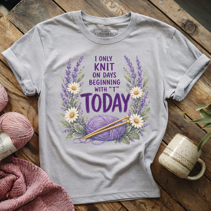 I Only Knit Today T-shirt