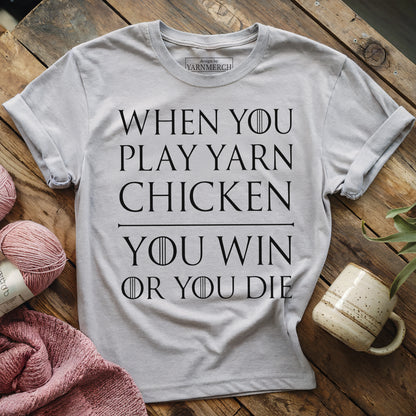 I Play Game Of Yarn Chicken T-shirt