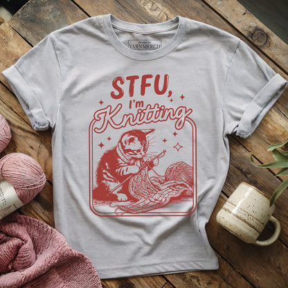 I'm Knitting, Shut Up T-shirt