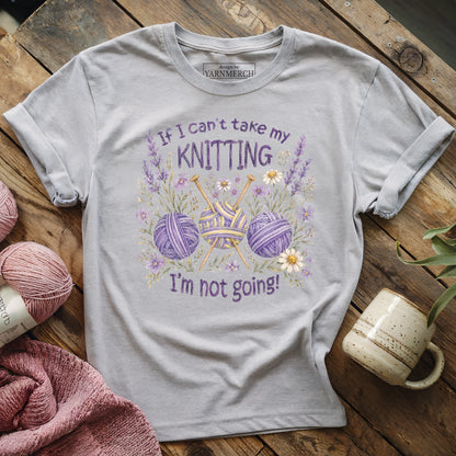 If I Can't Knit, I'm Staying T-shirt