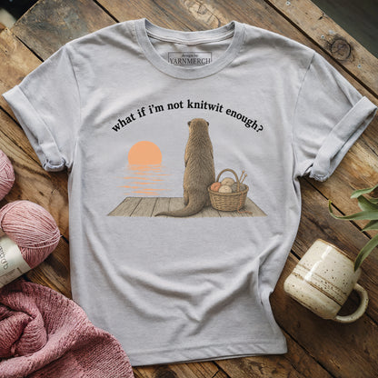If I'm Not Knitwit Enough T-shirt