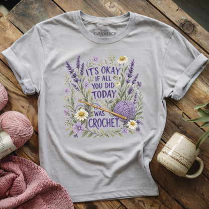 It's Ok If All You Did Today Was Crochet T-shirt