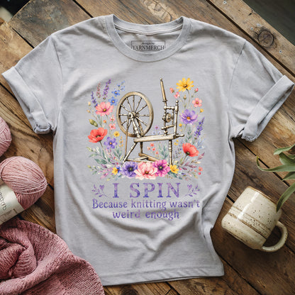 Spinning Because Knitting Isn't Weird T-shirt