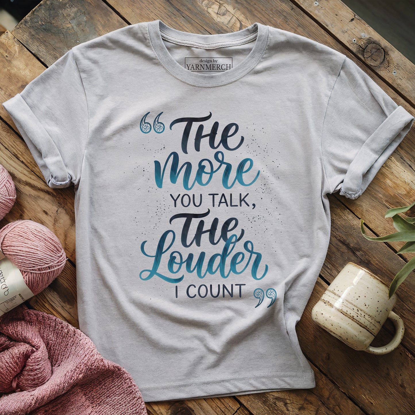 The More Talk The Louder Count T-shirt
