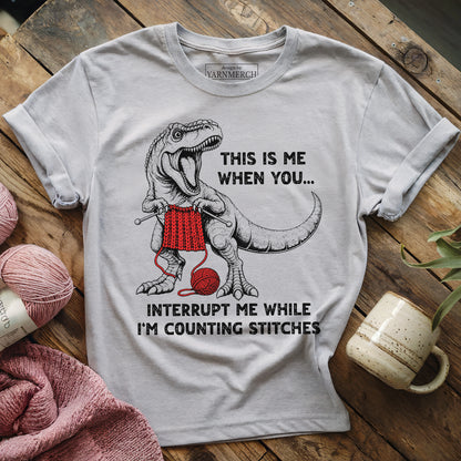 When You Interrupt Me T-shirt