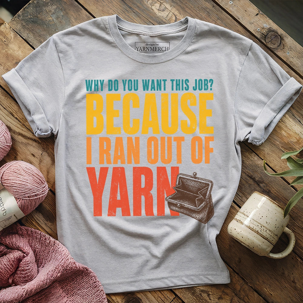Because I Ran Out Of Yarn T-shirt