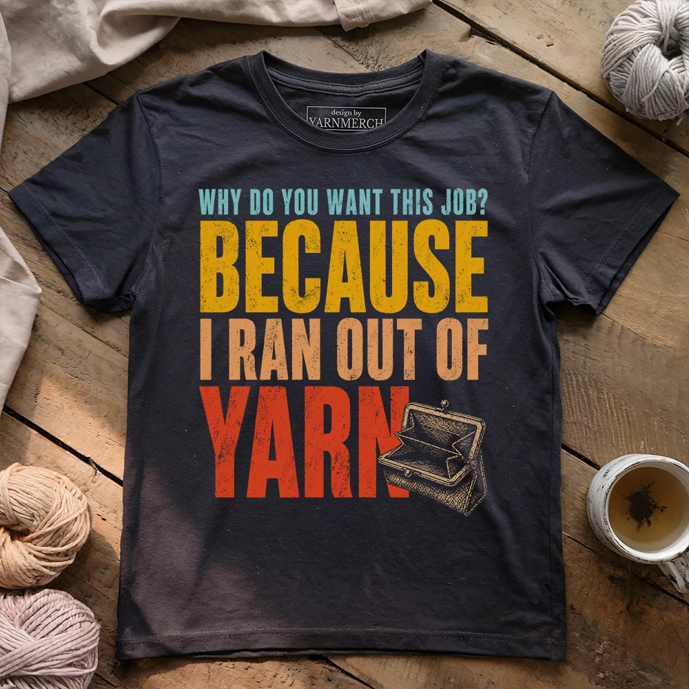 Because I Ran Out Of Yarn T-shirt