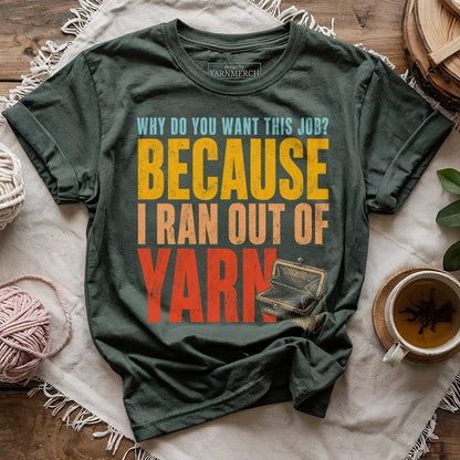 Because I Ran Out Of Yarn T-shirt