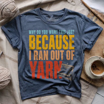 Because I Ran Out Of Yarn T-shirt