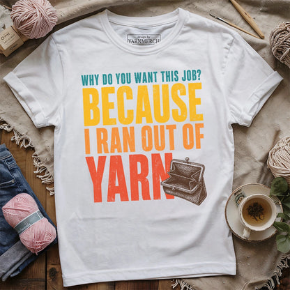 Because I Ran Out Of Yarn T-shirt