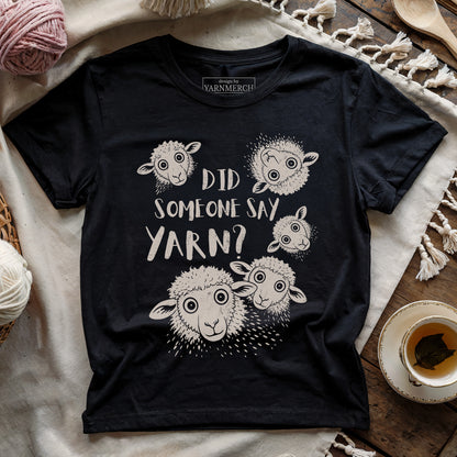 Did Someone Say Yarn? T-shirt