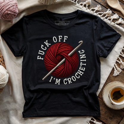 Fuck Off, I'm Crocheting T-shirt