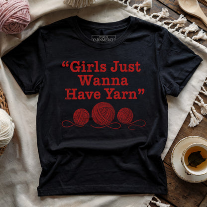 Girls Just Wanna Have Yarn T-shirt