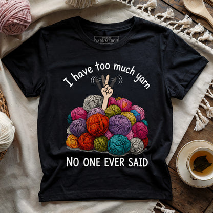 I Have Too Much Yarn T-shirt
