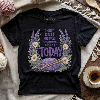 I Only Knit Today T-shirt