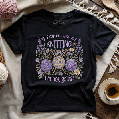 If I Can't Knit, I'm Staying T-shirt