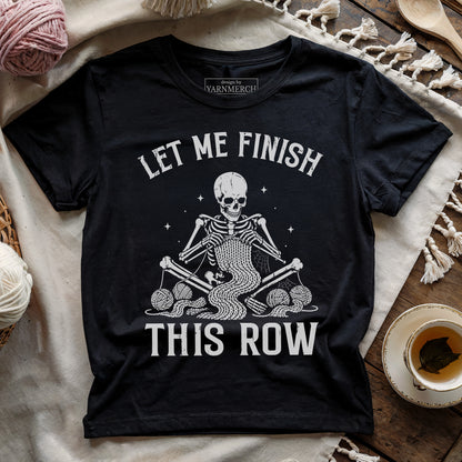 Just Let Me Finish This Row T-shirt