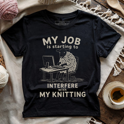 My Job Interfere My Knitting T-shirt