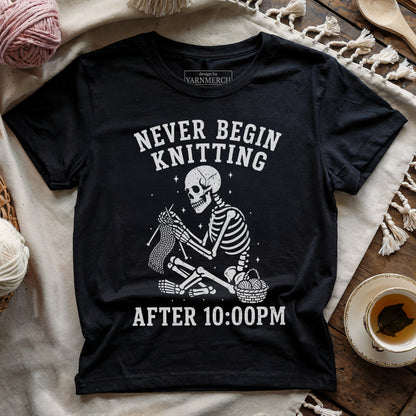 Never Begin Knitting After 10-00PM T-shirt
