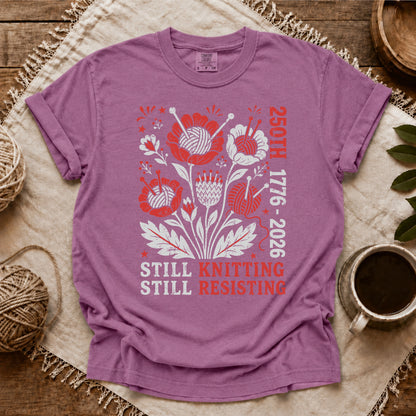 Comfort Colors 250th Still Knitting Still Resisting T-shirt