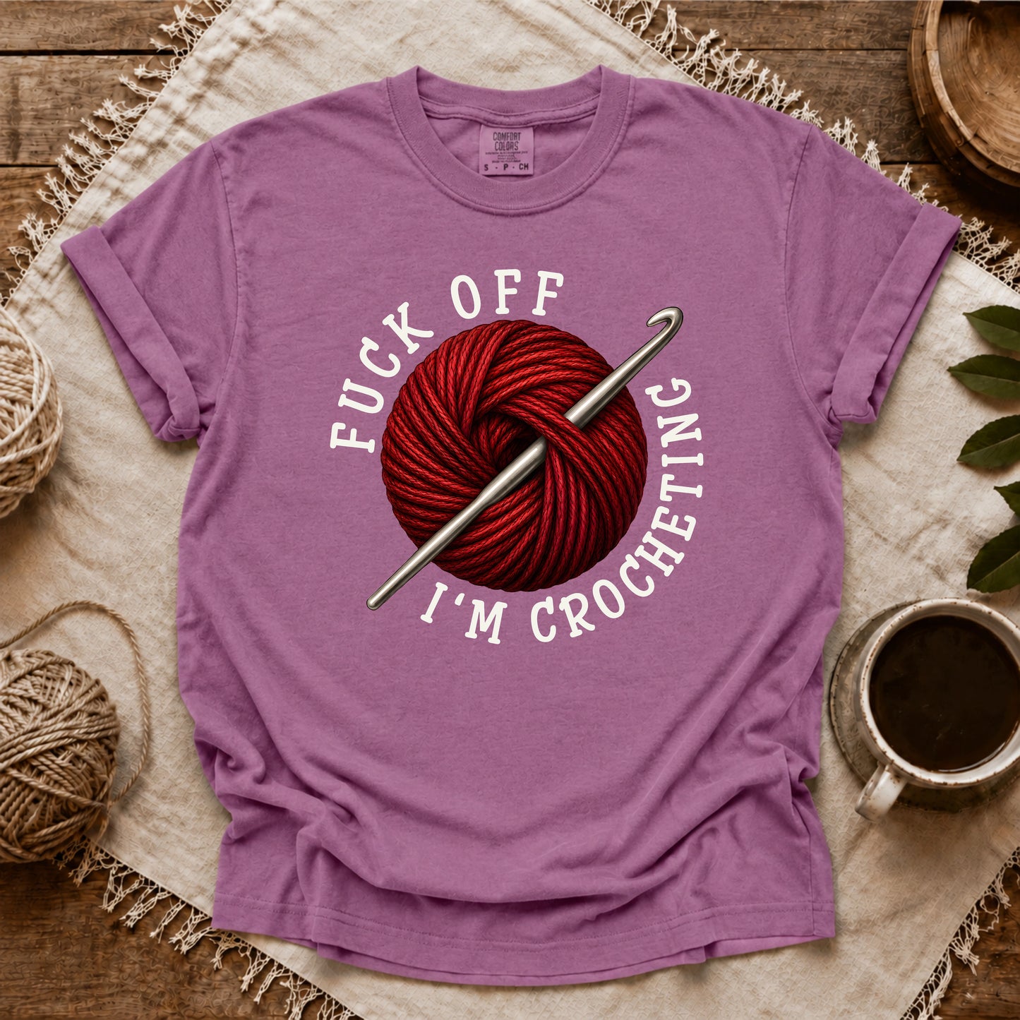 Comfort Colors Fuck Off, I'm Crocheting T-shirt