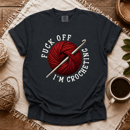 Comfort Colors Fuck Off, I'm Crocheting T-shirt