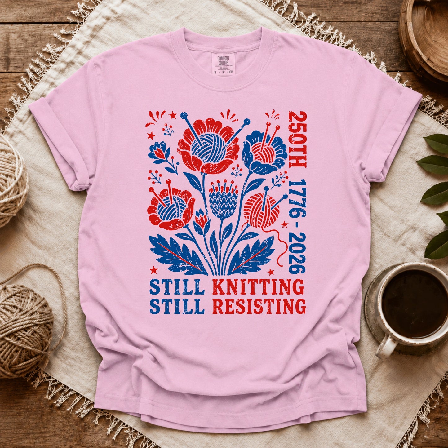 Comfort Colors 250th Still Knitting Still Resisting T-shirt
