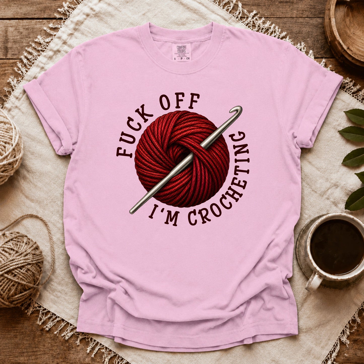 Comfort Colors Fuck Off, I'm Crocheting T-shirt