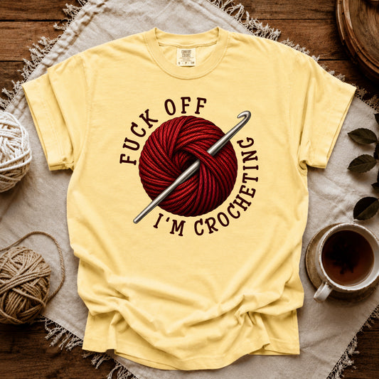 Comfort Colors Fuck Off, I'm Crocheting T-shirt