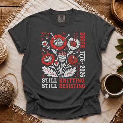 Comfort Colors 250th Still Knitting Still Resisting T-shirt