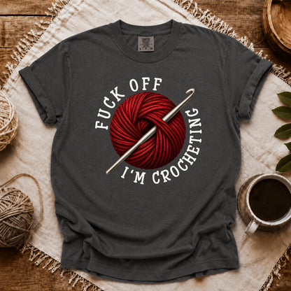 Comfort Colors Fuck Off, I'm Crocheting T-shirt