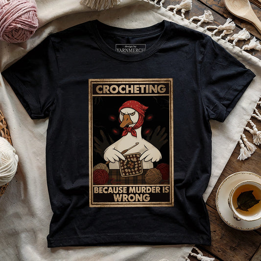Crocheting Because murder is Wrong T-shirt