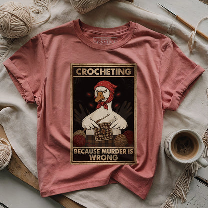Crocheting Because murder is Wrong T-shirt